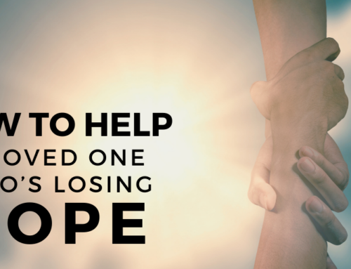 How to Help a Loved One Who’s Losing Hope